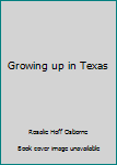 Hardcover Growing up in Texas Book