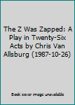 Hardcover The Z Was Zapped: A Play in Twenty-Six Acts by Chris Van Allsburg (1987-10-26) Book