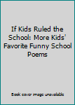If Kids Ruled the School: More Kids' Favorite Funny School Poems