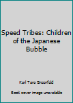 Paperback Speed Tribes: Children of the Japanese Bubble Book