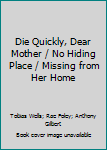Hardcover Die Quickly, Dear Mother / No Hiding Place / Missing from Her Home Book