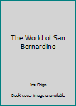 Hardcover The World of San Bernardino Book