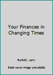 Your Finances in Changing Times