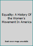 DVD Equality: A History Of the Women's Movement In America Book