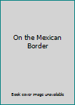 Hardcover On the Mexican Border Book