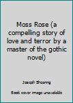 Paperback Moss Rose (a compelling story of love and terror by a master of the gothic novel) Book