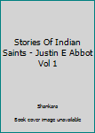 Hardcover Stories Of Indian Saints - Justin E Abbot Vol 1 Book