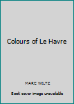 Hardcover Colours of Le Havre [French] Book