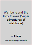 Unknown Binding Wishbone and the forty thieves (Super adventures of Wishbone) Book