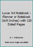 Paperback Lunar Art Notebook : Planner or Notebook (6x9 Inches) with 120 Doted Pages Book