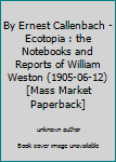 Mass Market Paperback By Ernest Callenbach - Ecotopia : the Notebooks and Reports of William Weston (1905-06-12) [Mass Market Paperback] Book