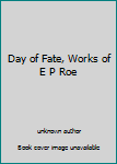 Unknown Binding Day of Fate, Works of E P Roe Book