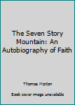 Hardcover The Seven Story Mountain: An Autobiography of Faith Book