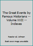 Hardcover The Great Events by Famous Historians -- Volume XXII -- Indexes Book