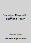 Unknown Binding Vacation Days with Fluff and Trixy Book