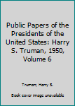 Library Binding Public Papers of the Presidents of the United States: Harry S. Truman, 1950, Volume 6 Book