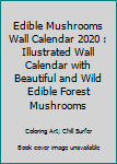 Paperback Edible Mushrooms Wall Calendar 2020 : Illustrated Wall Calendar with Beautiful and Wild Edible Forest Mushrooms Book