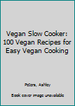 Paperback Vegan Slow Cooker: 100 Vegan Recipes for Easy Vegan Cooking Book