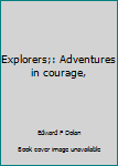 Hardcover Explorers;: Adventures in courage, Book