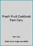 Hardcover Fresh Fruit Cookbook Pam Cary Book