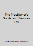 Unknown Binding The Practitioner's Goods and Services Tax Book