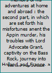 David Balfour : being memoirs of his adventures at home and abroad : the second part, in which are set forth his misfortunes anent the Appin murder, his troubles with Lord Advocate Grant, captivity on