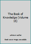 Unknown Binding The Book of Knowledge (Volume 15) Book