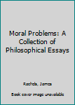 Hardcover Moral Problems: A Collection of Philosophical Essays Book