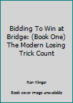 Paperback Bidding To Win at Bridge: (Book One) The Modern Losing Trick Count Book