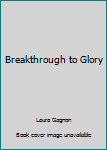 Paperback Breakthrough to Glory Book