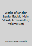 Works of Sinclair Lewis: Babbit, Main Street, Arrowsmith (3 Volume Set)
