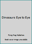 Paperback Dinosaurs Eye to Eye Book