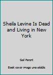 Unknown Binding Sheila Levine Is Dead and Living in New York Book