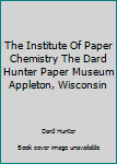 Paperback The Institute Of Paper Chemistry The Dard Hunter Paper Museum Appleton, Wisconsin Book