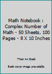 Paperback Math Notebook : Complex Number of Math - 50 Sheets, 100 Pages - 8 X 10 Inches Book