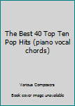 Paperback The Best 40 Top Ten Pop Hits (piano vocal chords) Book