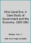 Paperback Ohio Canal Era: A Case Study of Government and the Economy, 1820-1861 Book