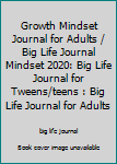 Paperback Growth Mindset Journal for Adults / Big Life Journal Mindset 2020: Big Life Journal for Tweens/teens : Big Life Journal for Adults Book
