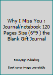 Paperback Why I Miss You : Journal/notebook 120 Pages Size (6*9 ) the Blank Gift Journal Book