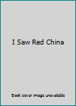 Unknown Binding I Saw Red China Book