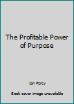 Paperback The Profitable Power of Purpose Book