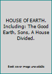 Hardcover HOUSE Of EARTH. Including: The Good Earth, Sons, A House Divided. Book