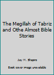 Paperback The Megillah of Tabriz and Othe Almost Bible Stories Book