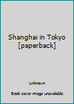 Paperback Shanghai in Tokyo [paperback] Book
