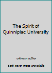 Unknown Binding The Spirit of Quinnipiac University Book