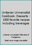 Spiral-bound Unitarian Universalist Cookbook: Desserts - 1000 favorite recipes including beverages Book