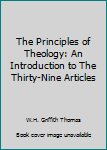 Paperback The Principles of Theology: An Introduction to The Thirty-Nine Articles Book