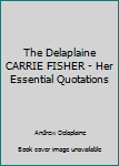 The Delaplaine CARRIE FISHER - Her Essential Quotations