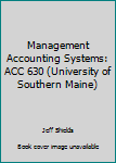 Spiral-bound Management Accounting Systems: ACC 630 (University of Southern Maine) Book