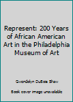 Unknown Binding Represent: 200 Years of African American Art in the Philadelphia Museum of Art Book